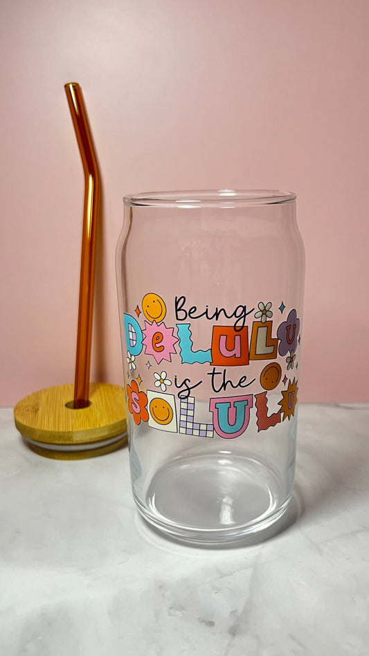 Being Delulu is the Solulu Glass Cup